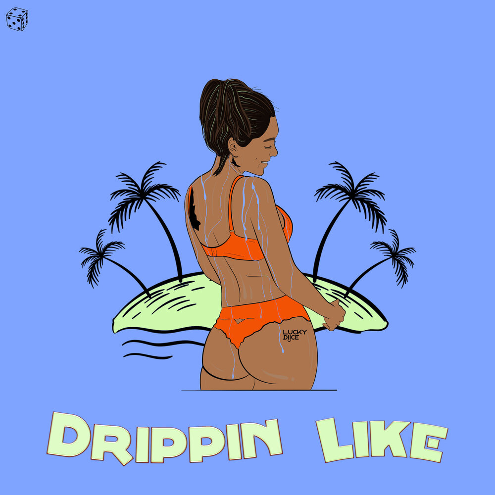 Lucky like. Drippin Songs. Diices. Drippin (female).