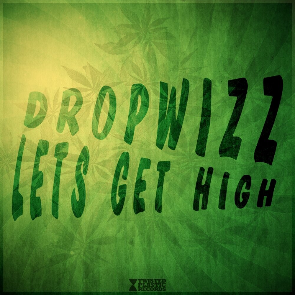 Lets get high. Let's get High. Get High.