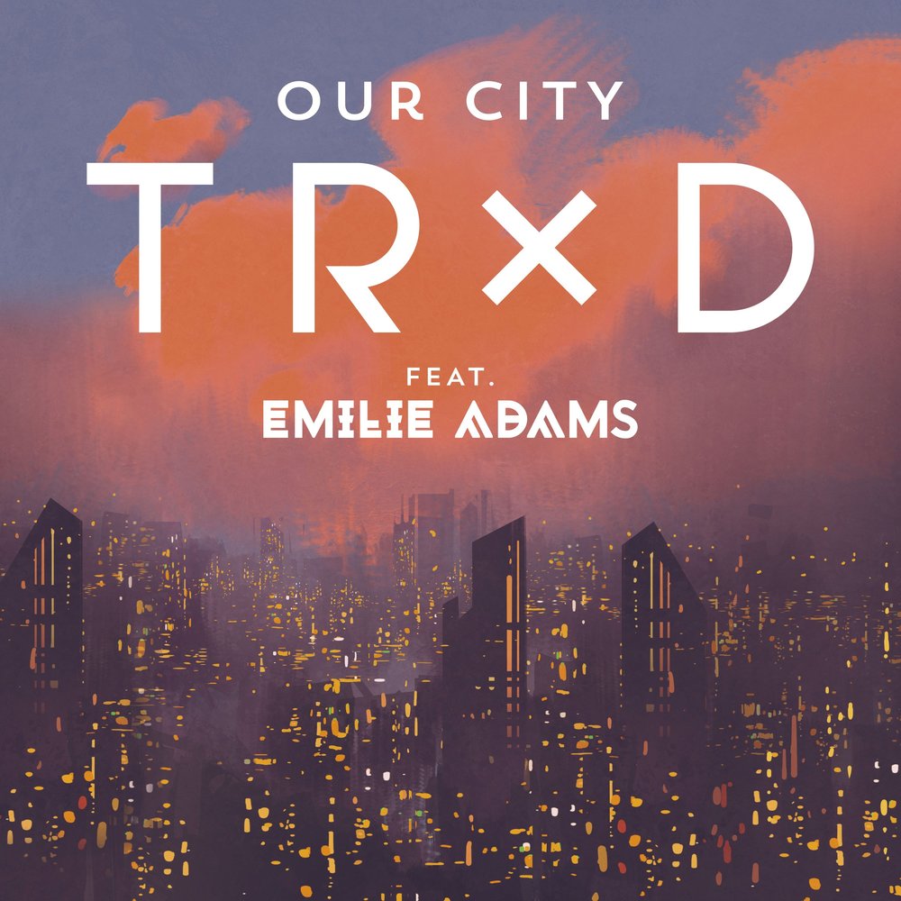 Trxd. Our City. Текст our City. It’s our City. This is our city