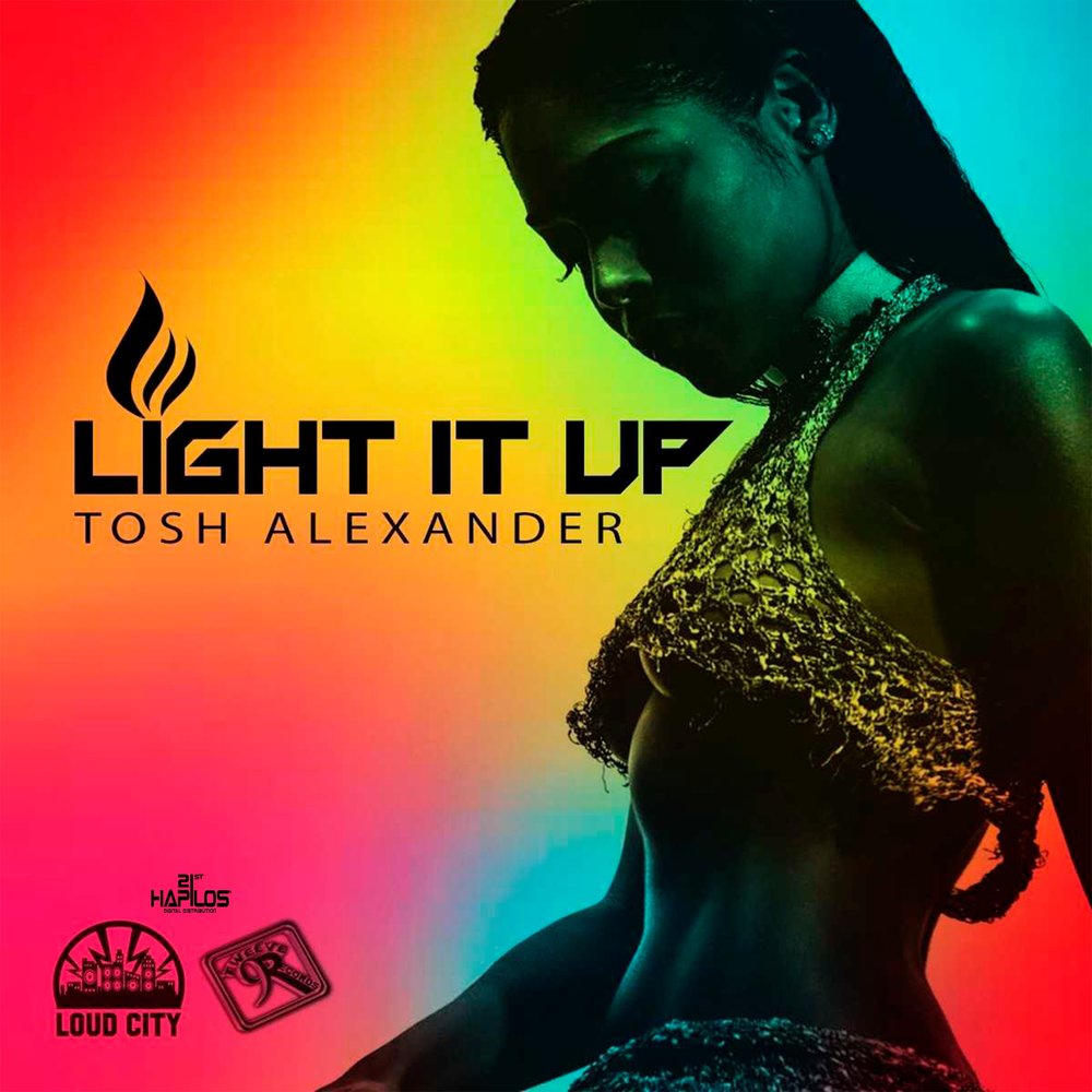 Light it up. Tosh Alexander. Light it up Remix. Loud City.