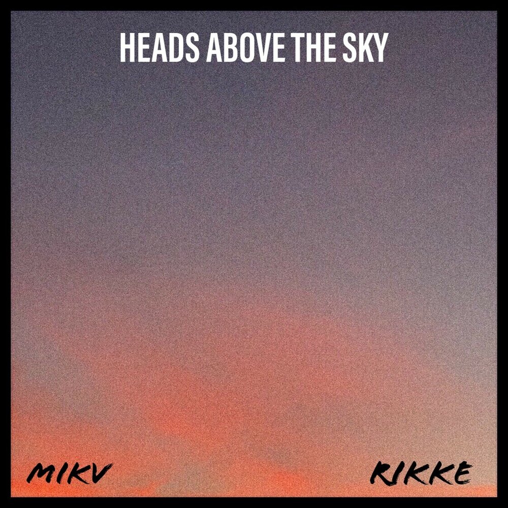 Heads above перевод. MIKV.