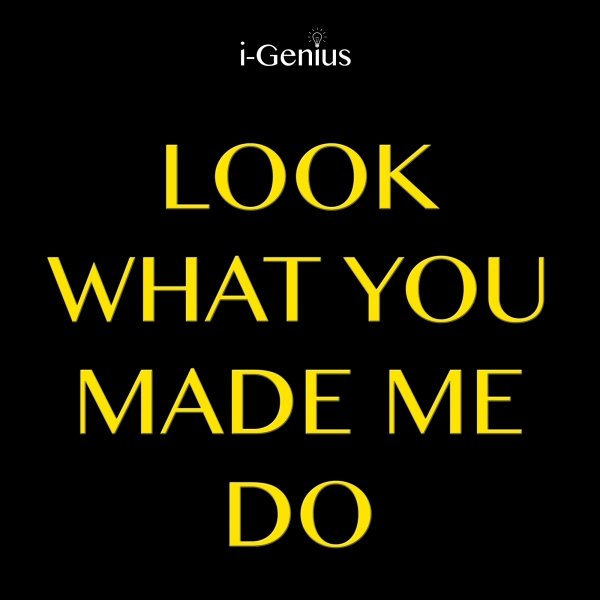 Песня look what you made me do. Make me Genius.