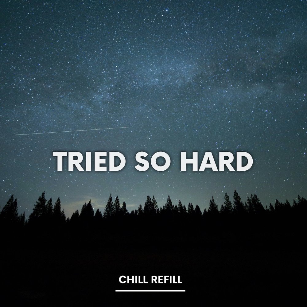 Песня i try so hard. Chill hard. I tried so hard. I tried so hard песня. I tried so hard ремикс.