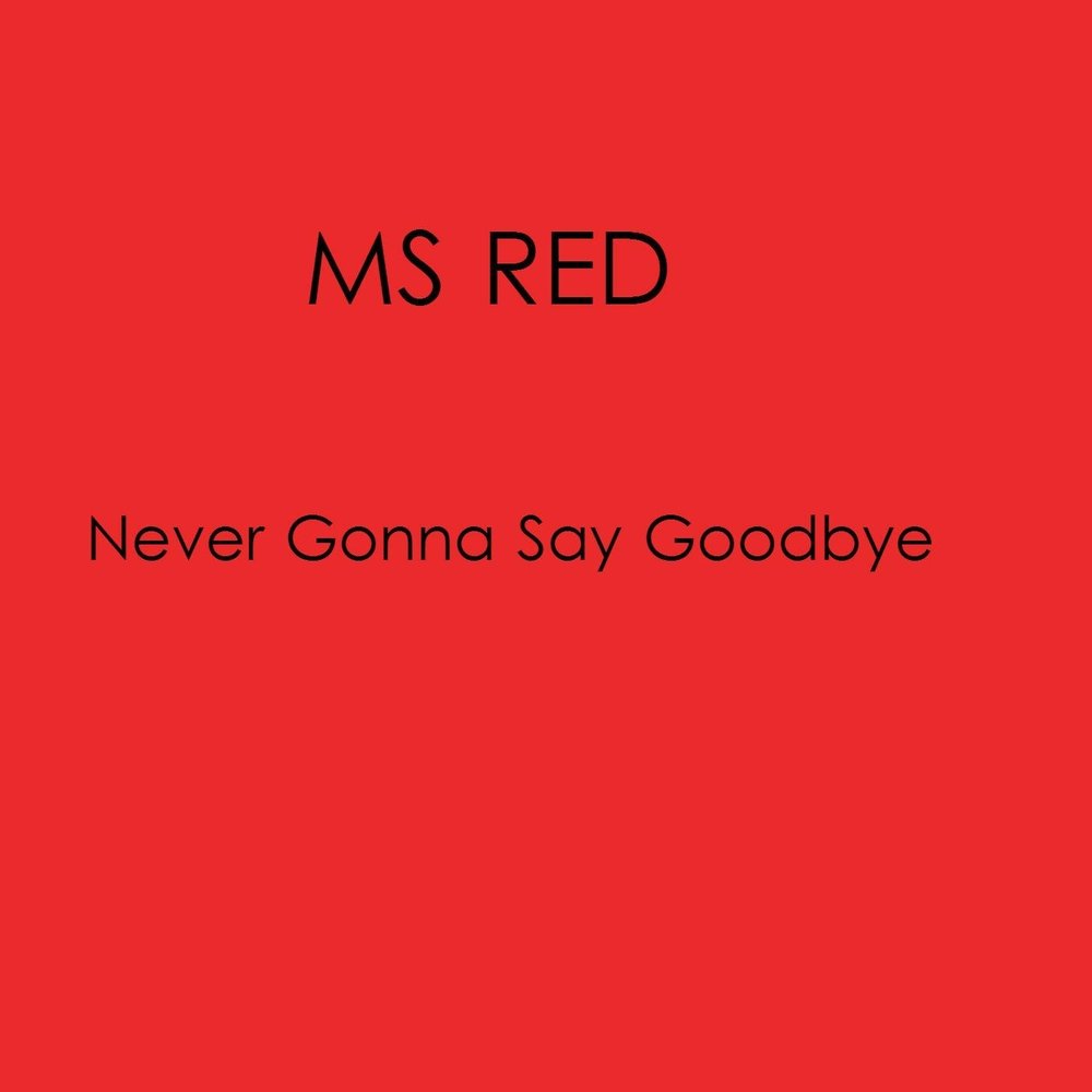 Never gonna say Goodbye. Never Red. Gonna say. Red never be the same. Леди энд ред