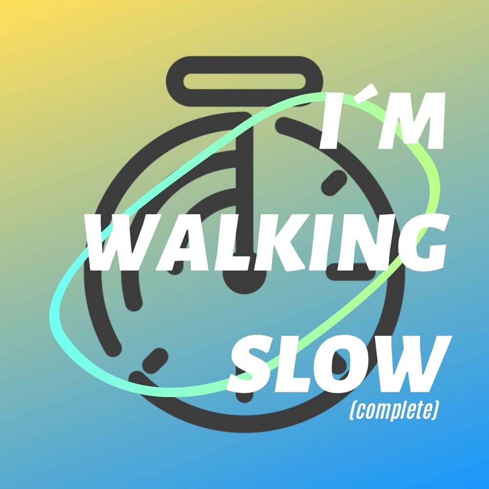 Im complete. I`M Walking. Walk slowly.