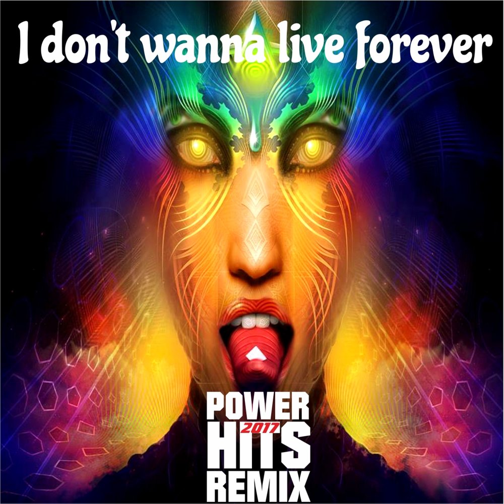 I don t wanna live forever