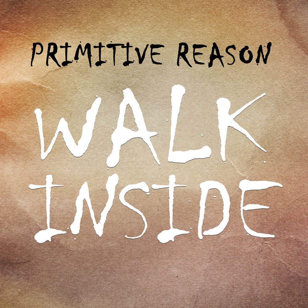 Walk inside. Примитивный разум. Spotify the Primitive one.