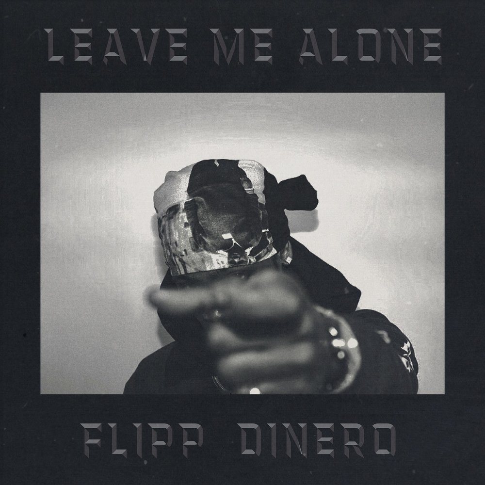 Leave Me Alone - Flipp Dinero. 