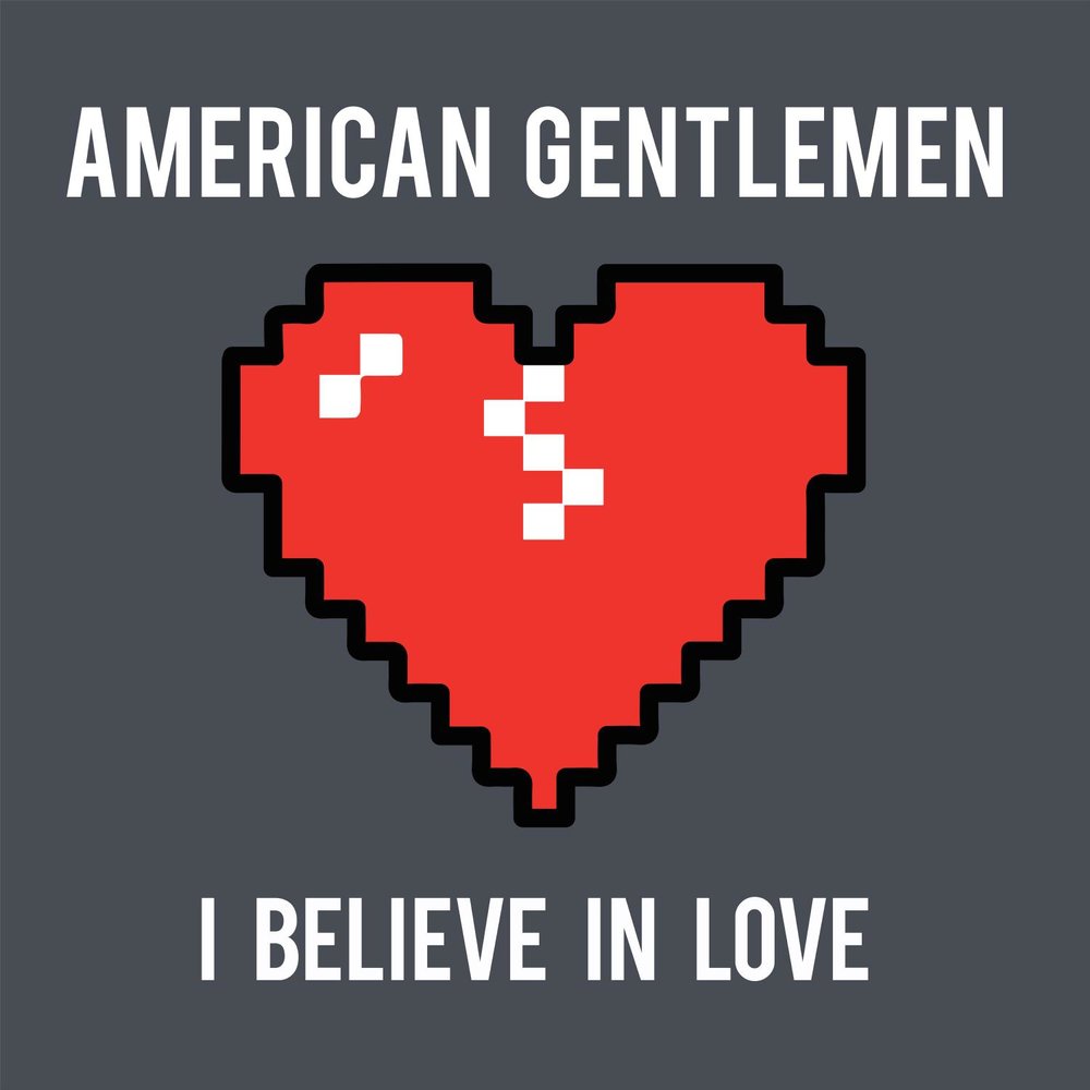 I believe in love. American Gentleman. I believe in Love слушать. I believe in David bradysupremacy.