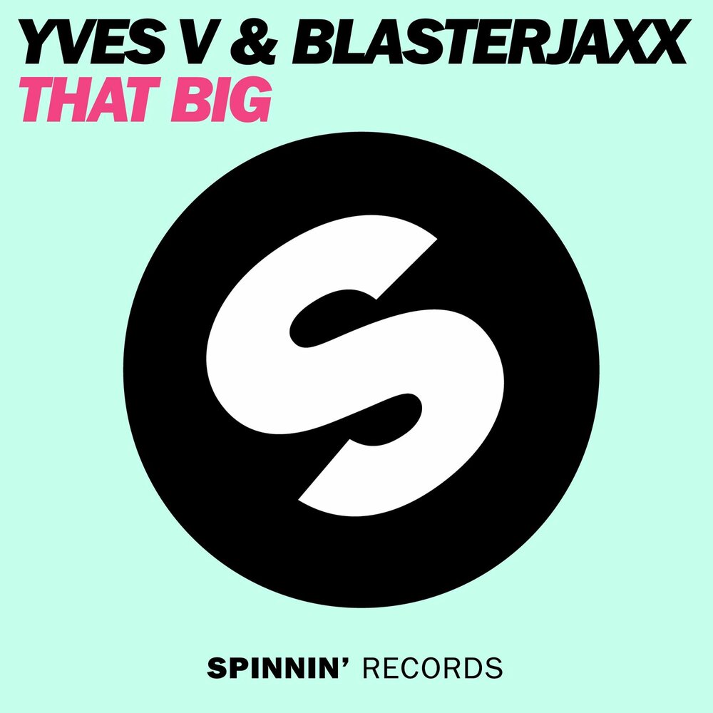 That big. Spinnin records. Yves v & Blasterjaxx - that big. Spinnin records logo. Yves v Echo текст.