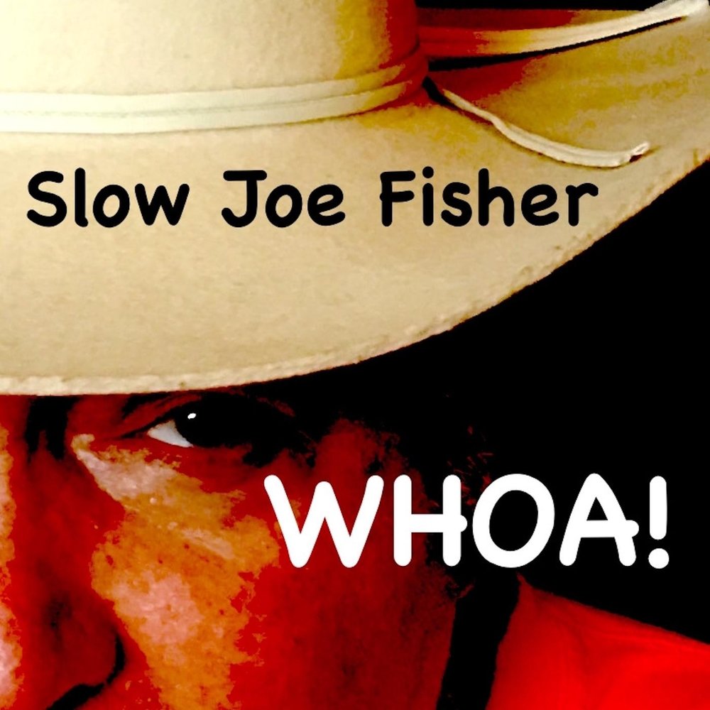 Slow done. Joe Fisher.