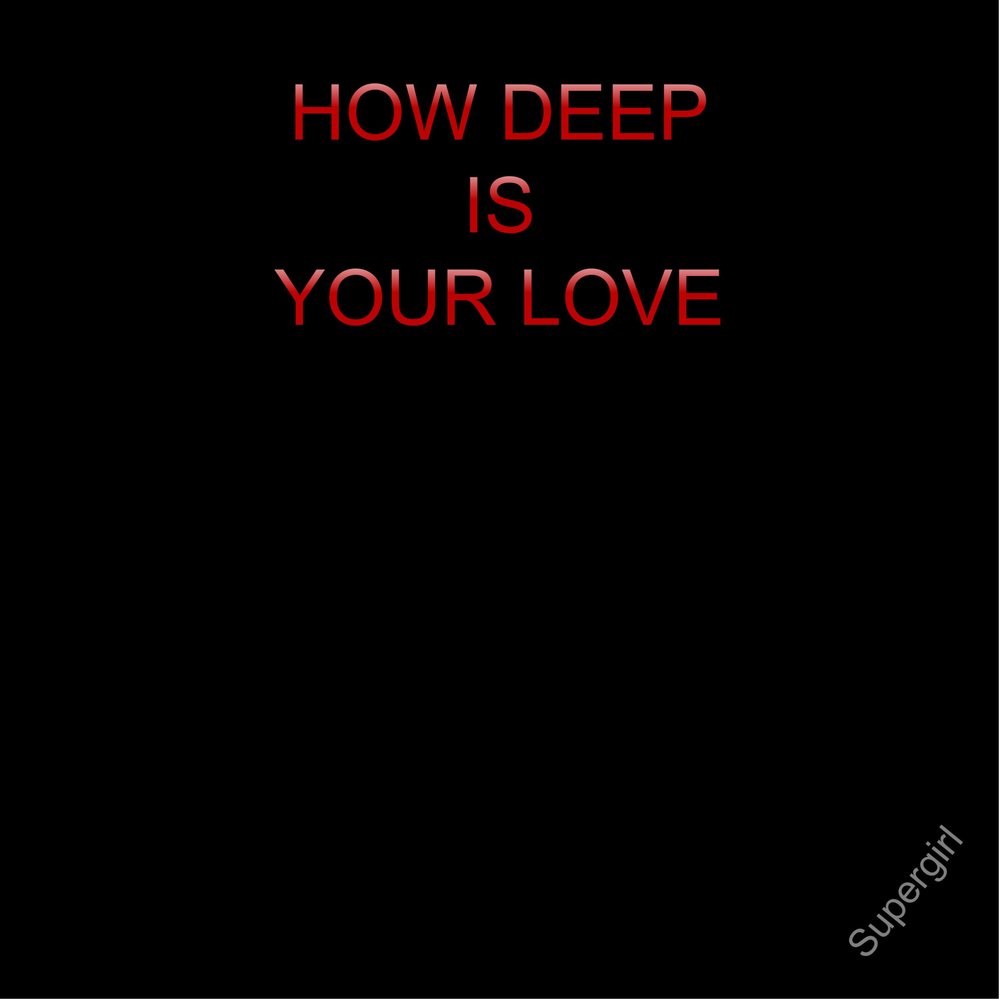 Песни how deep is your. How Deep is your Love текст. How Deep is your Love обложка. How Deep is your Love. How Deep in your Love.