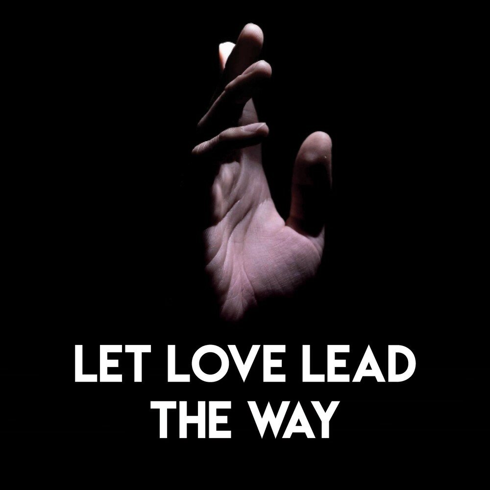 Love leads. Let's Love. The Love leads the way. Lead with Love.