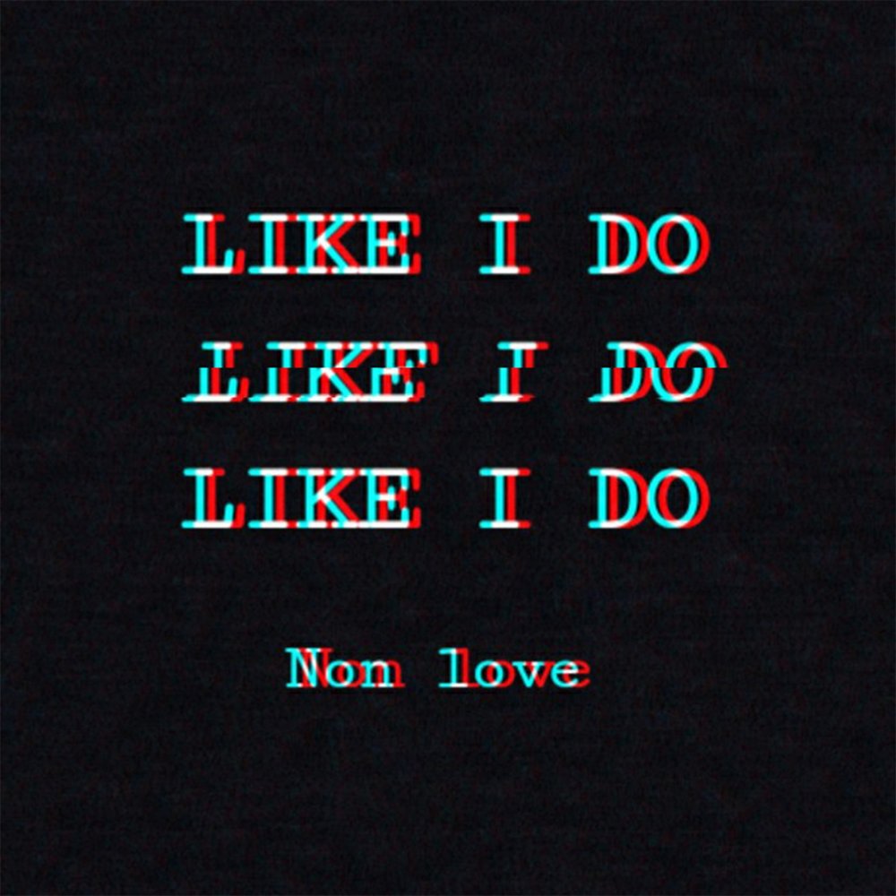 Non love. Like i do песня. AAAAAAAAA I Neen non Love non Love песня. Non lover of. Do non Joja.