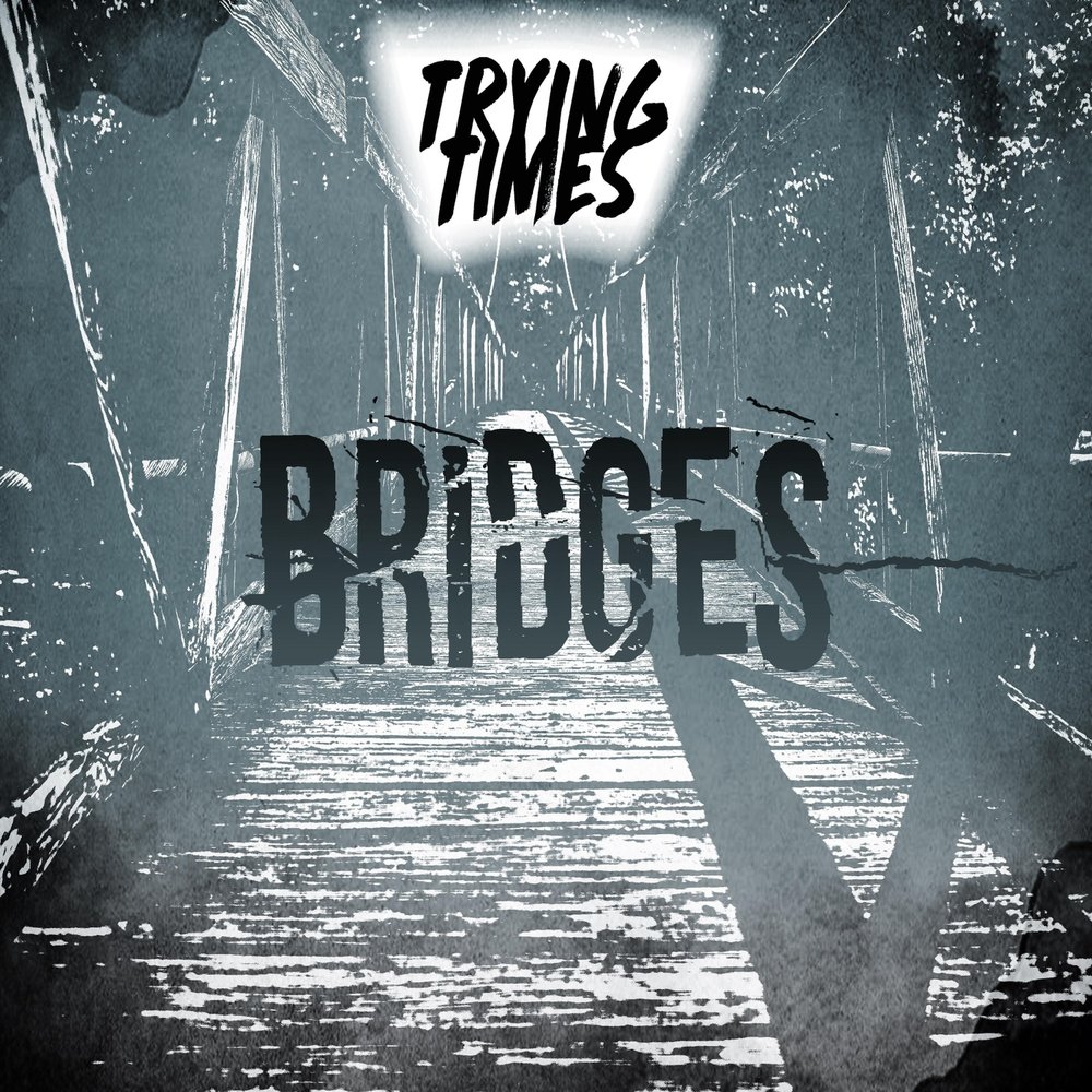 Trying times. Trying times группа. Trying время. Bridge in time. Bridges and time перевод.