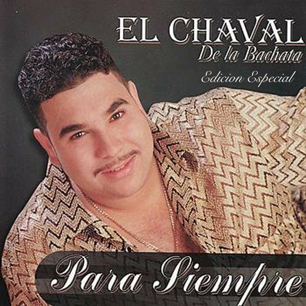 El Chaval de la Bachata альбом Para Siempre слушать онлайн бесплатно на Янд...