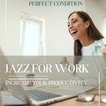Jazz For Work Increase Your Productivity Perfect Condition