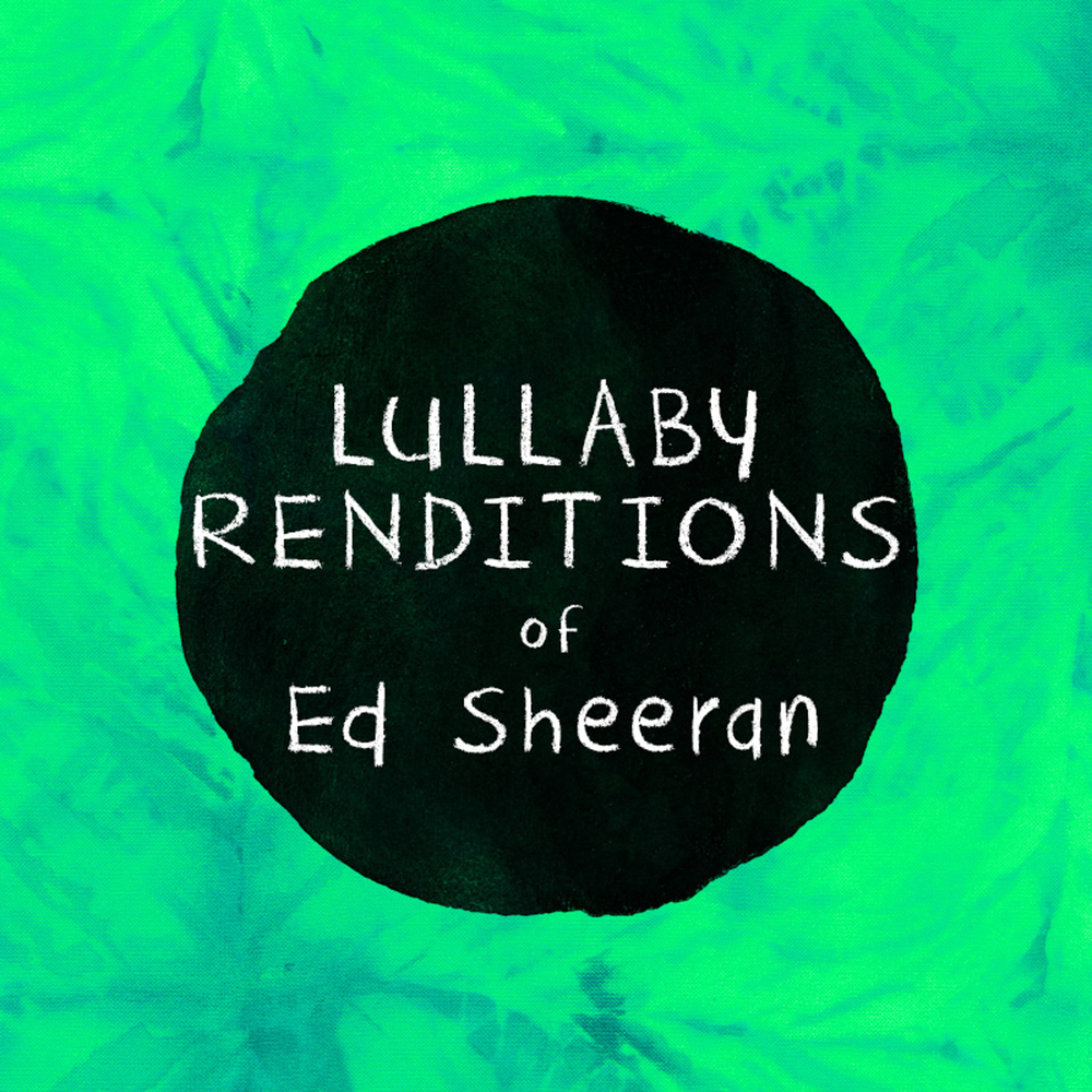 Sing lullaby. Lullaby. Ed Sheeran thinking out Loud.