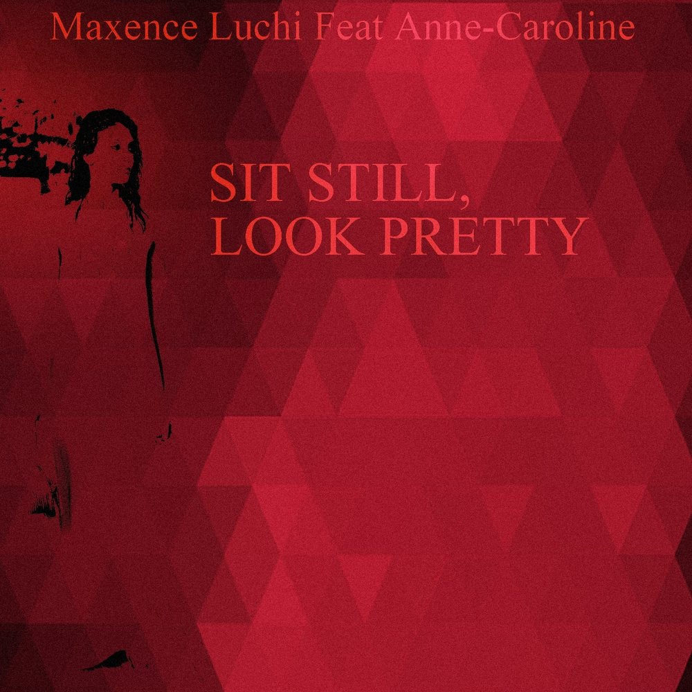 Sit still look pretty. Sit still. Maxence Luchi feat. Anne-Caroline Joy - say something.