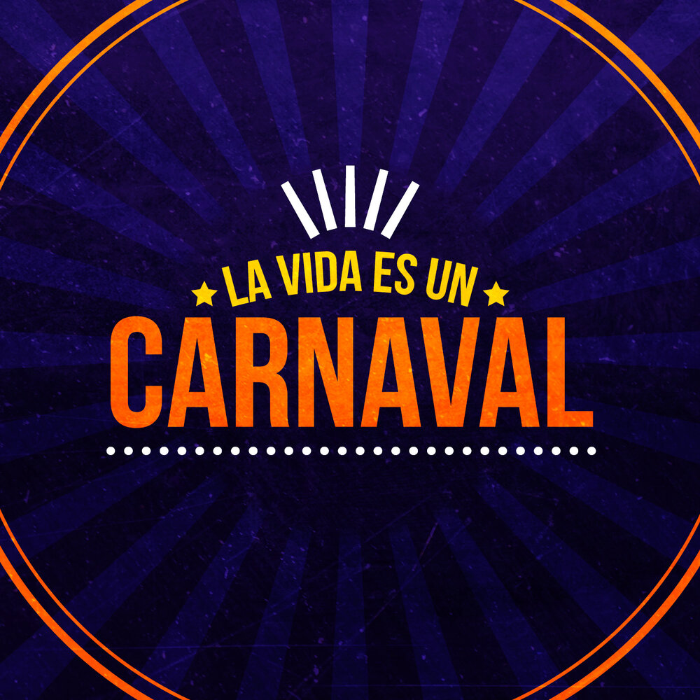 La vida es carnaval. La vida es un Carnaval текст.