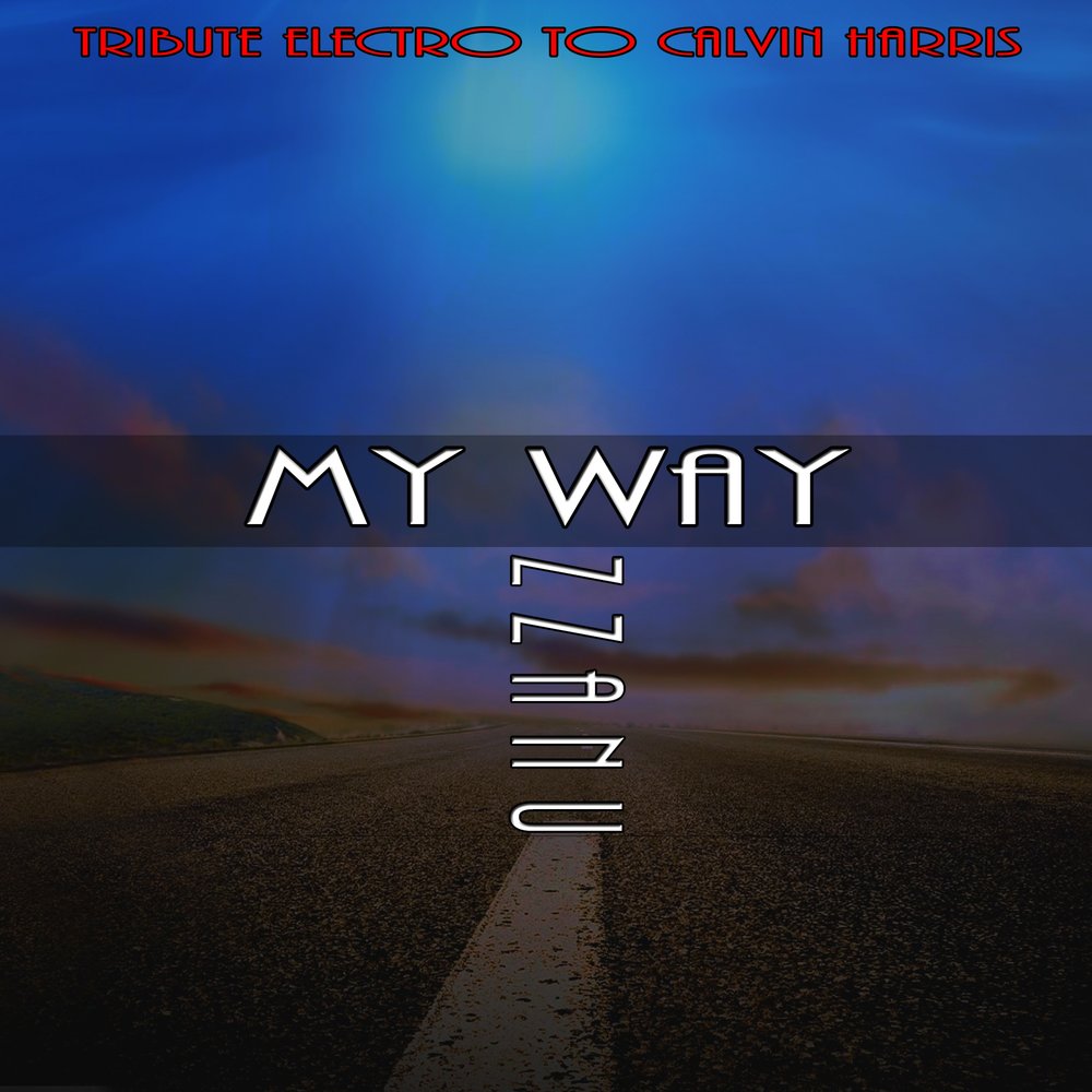 You are my way of life. Calvin Harris my way. Calvin Harris album my way. Calvin Harris альбомы. My way песня.