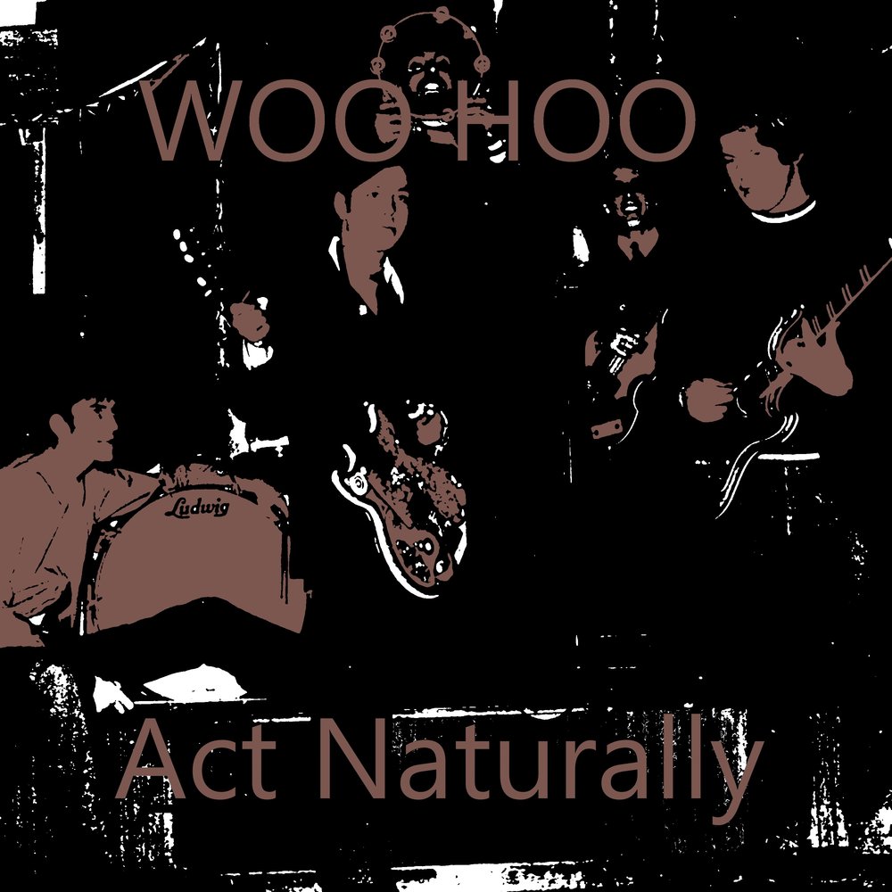 Act single. Woo Hoo песня. Woo Hoo. Act naturally. Act natural.