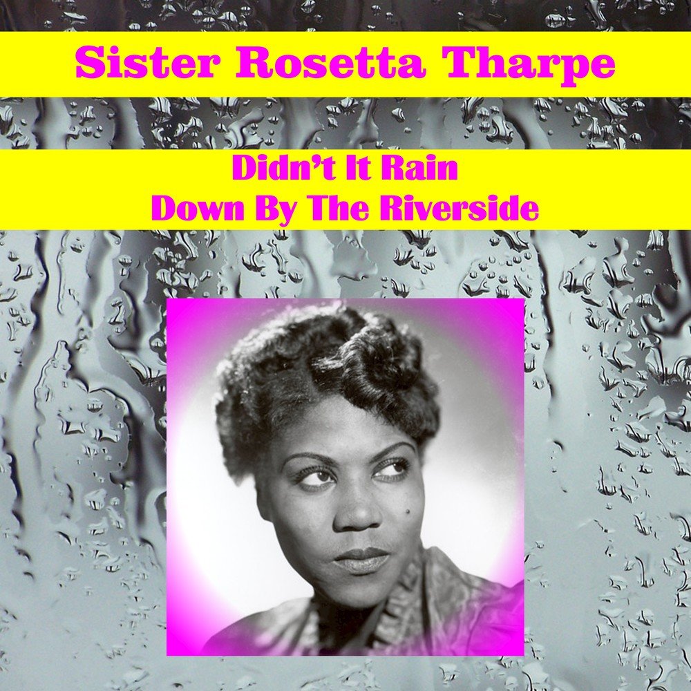 Sister Rosetta Tharpe. Down by the Riverside OST. Rain sisters