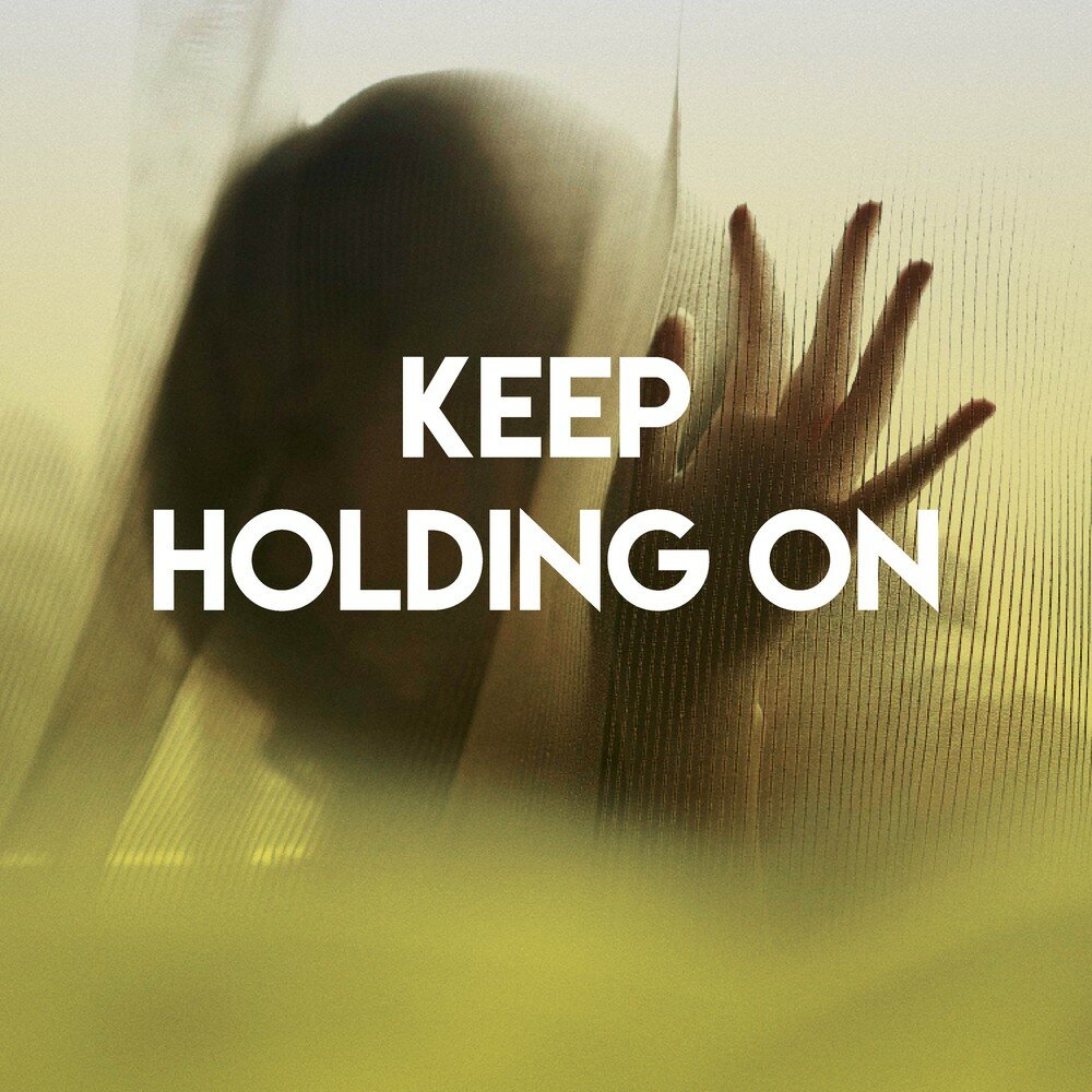 Keep me holding on. Keep holding. Keep on. Holding on. Keep holding on текст.