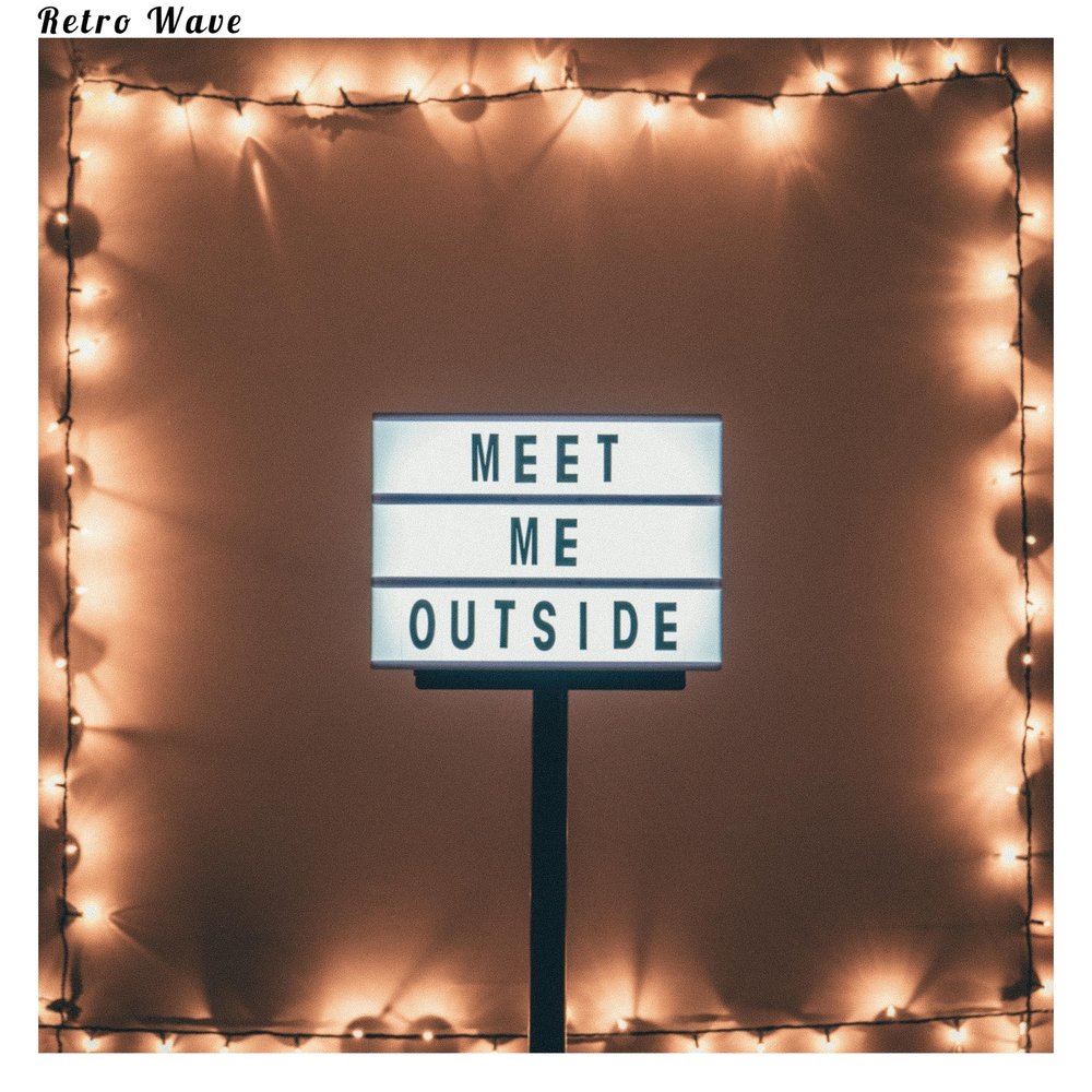 Meet me outside