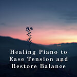 Healing Piano to Ease Tension and Restore Balance