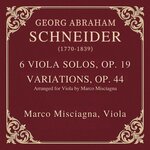 Georg Abraham Schneider: 6 Solos for Viola, Op. 19 & Variations, Op. 44 (arr. Misciagna)