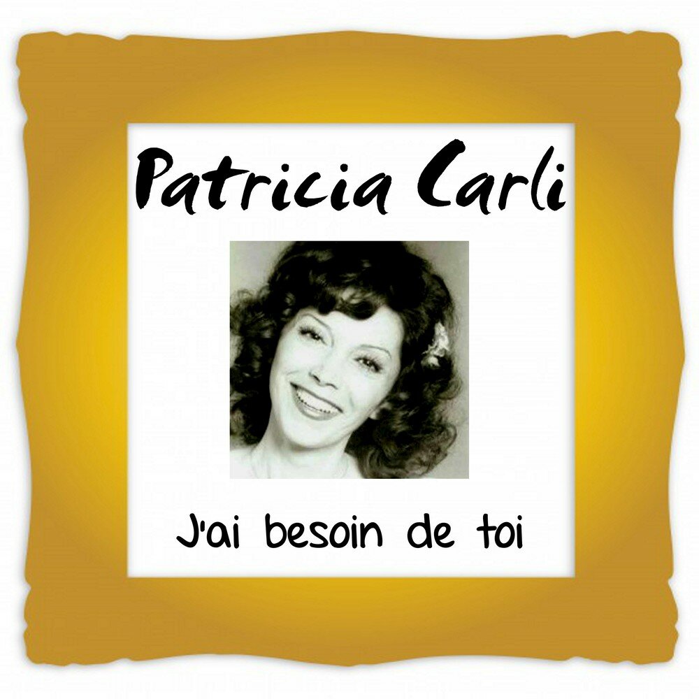 J ai besoin. Patricia Carli. Patricia Carli альбомы.