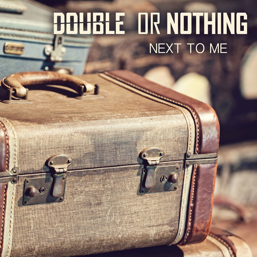 Next to nothing. Double or nothing. Музыка. Next to me. Double or nothing.