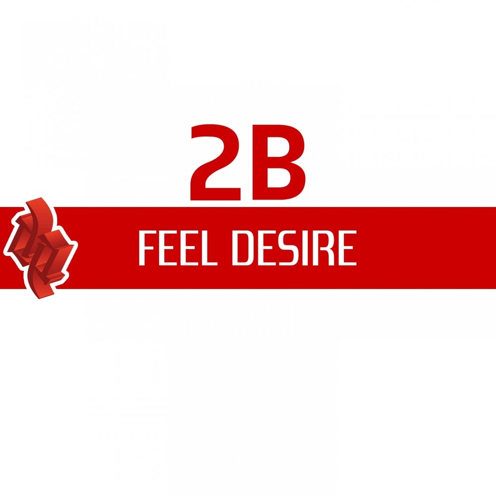 Feel desired. Desire feelings. B2 feelings.