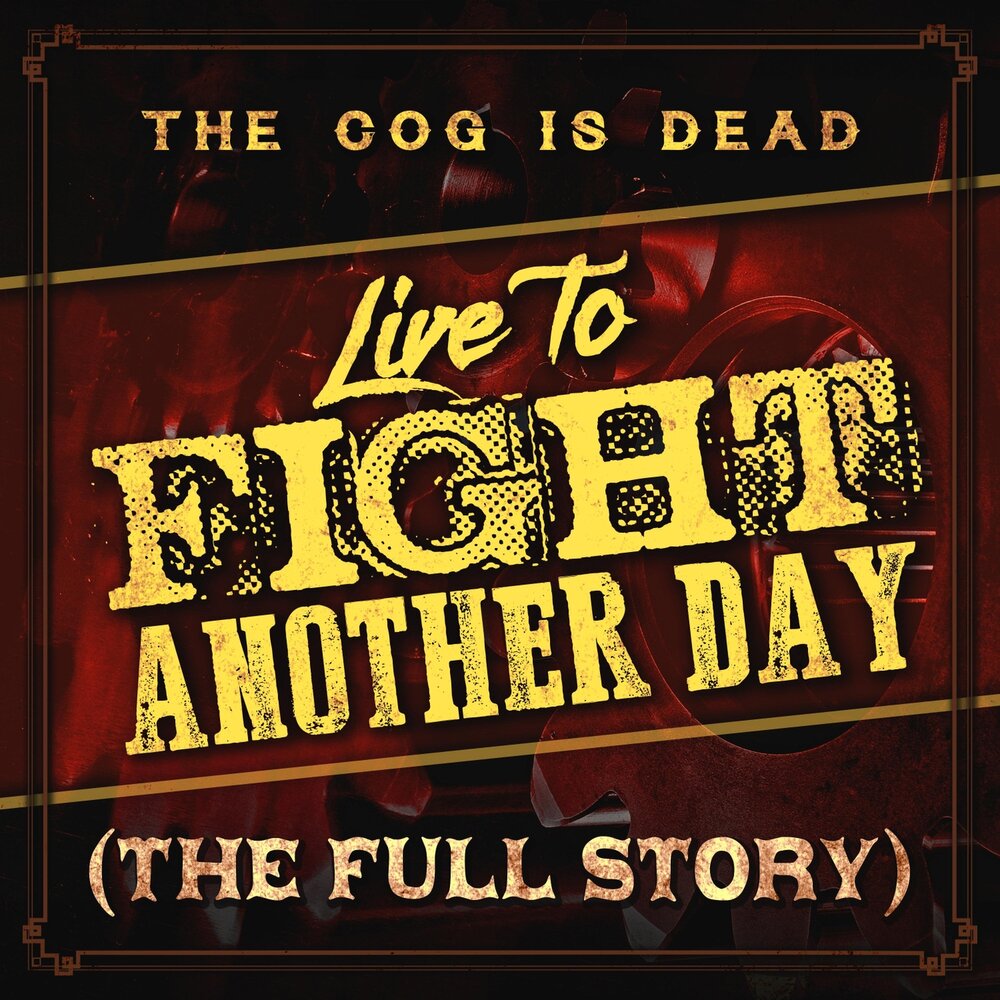 Another fight. The cog is Dead - Live to Fight another Day. Live to Fight another Day. The cog is Dead альбом. The cog is Dead: weird.