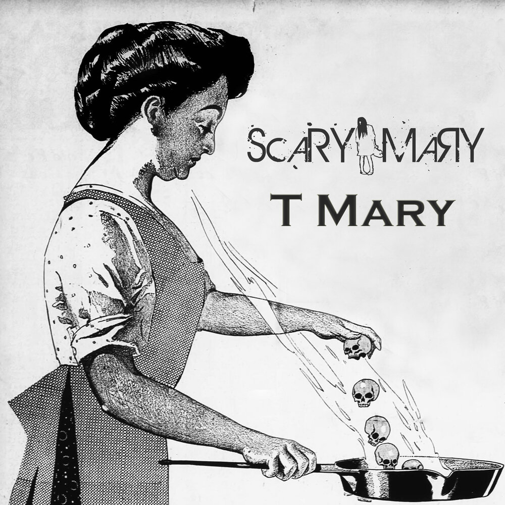 Mary t. T_Mary. Scary Miss Mary.