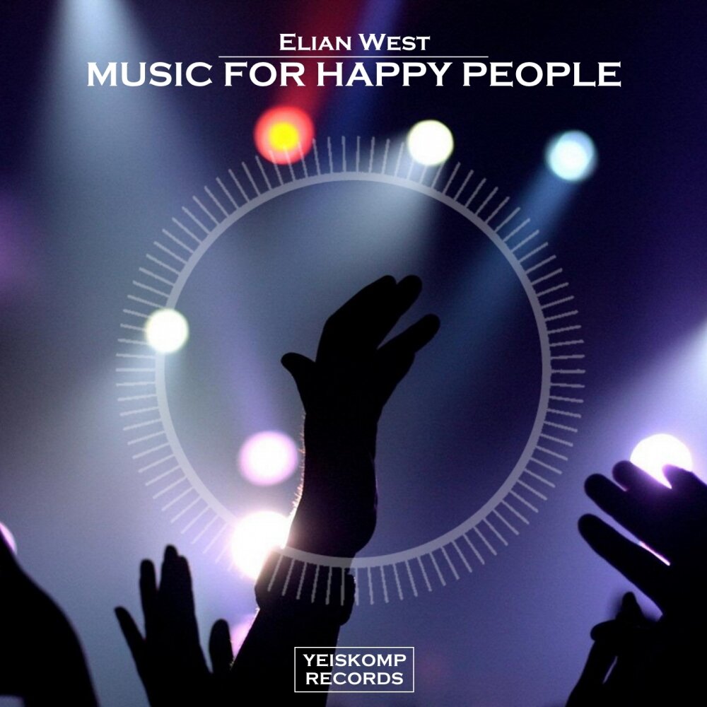 Музыка пипл. Музыка Вест. Elian West - Music that Unites. Happy people (Original Mix) poster.