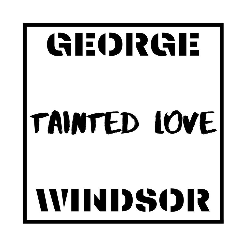 George love. Tainted Love песня. Tainted Love. Любимый Джордж. Tainted Love слушать трек.