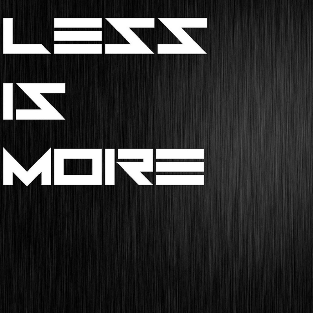 Less is more.