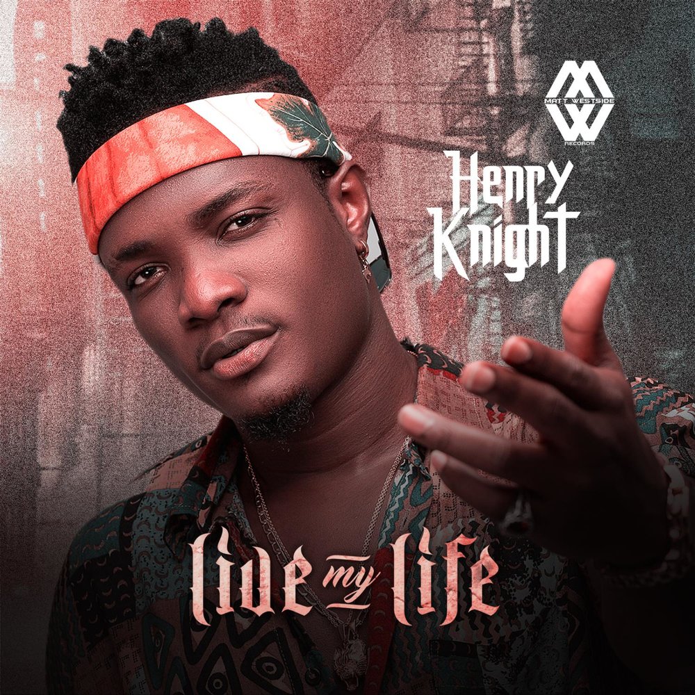 Live my life. Henry Knight.