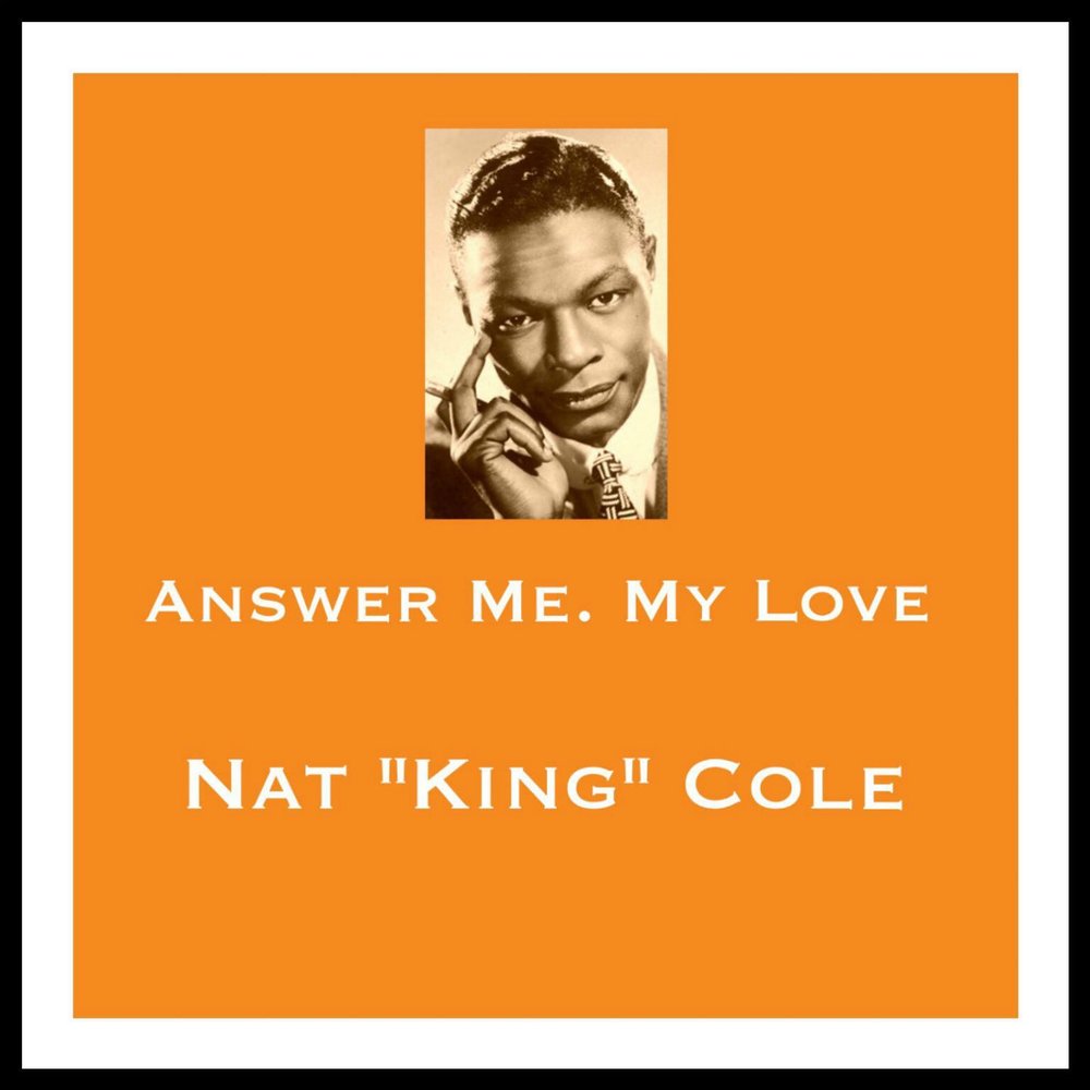 Нат лов. Nat King Cole answer me, my Love.