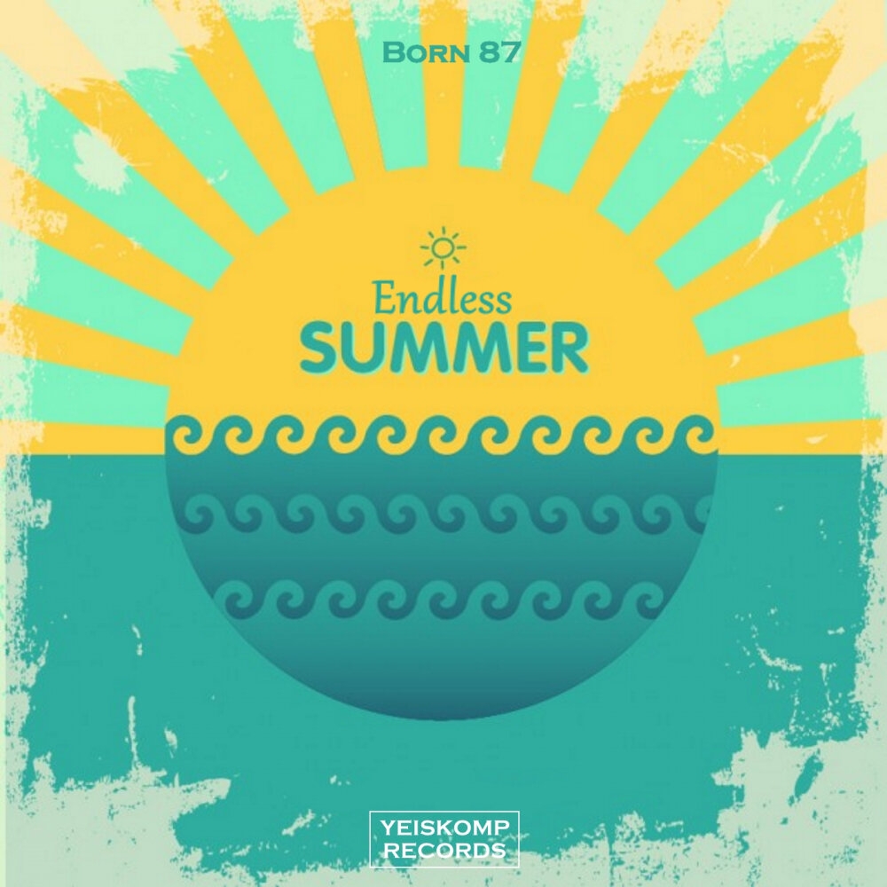 Endless summer. Summer Original Mix. Born 87. Summertime endless.