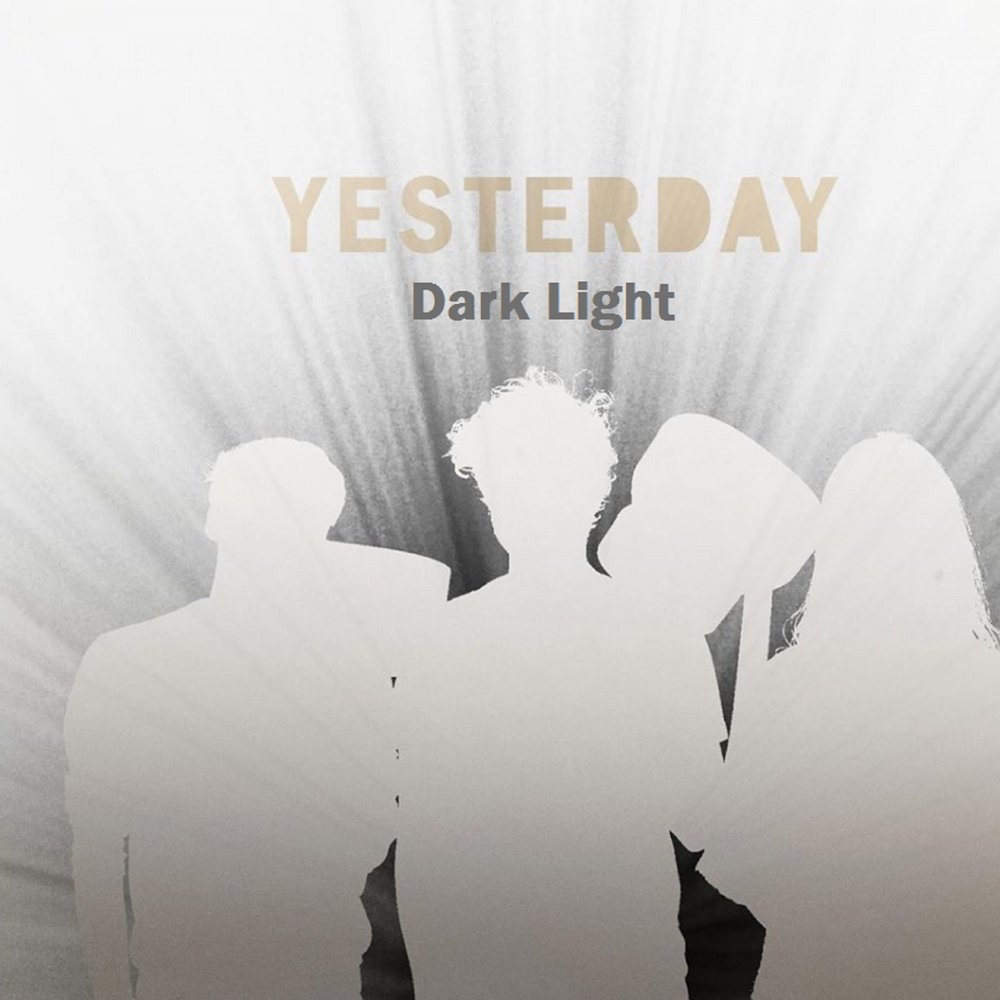 Who you to go with yesterday. Dark Light песня. Yesterday слушать.