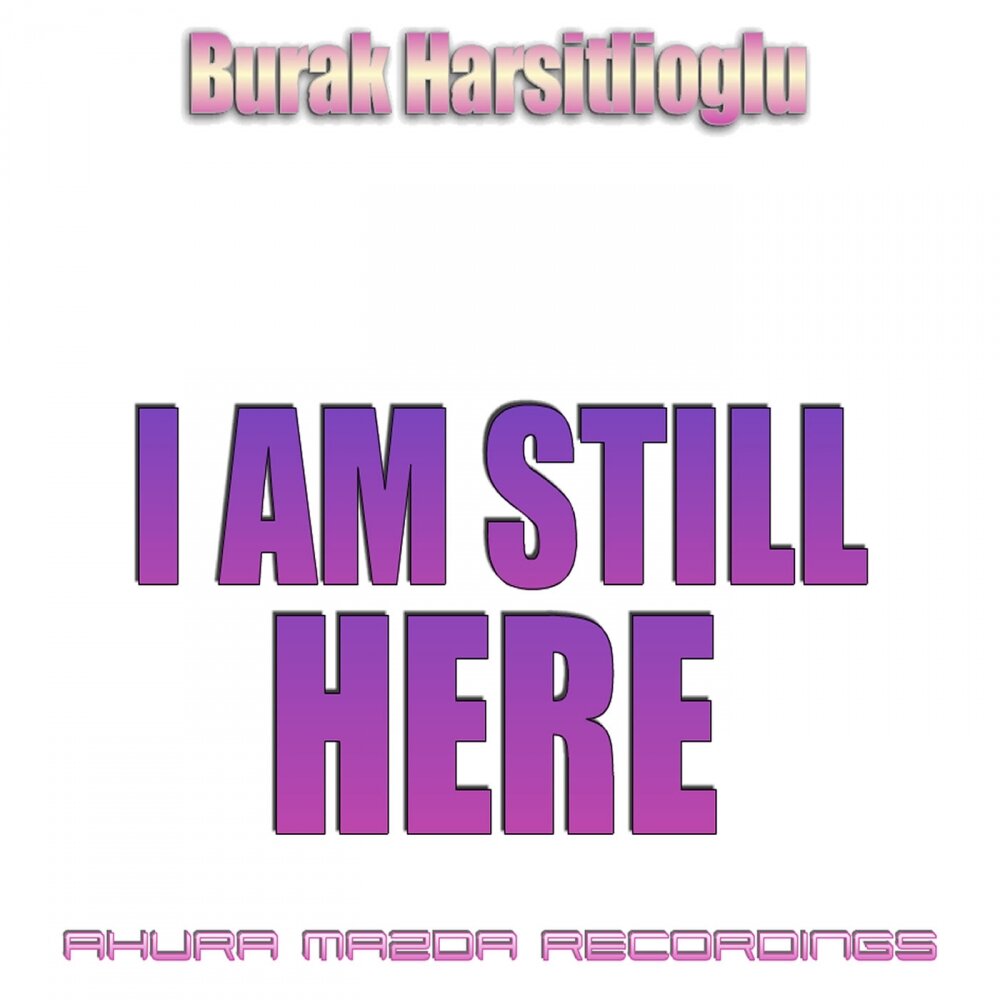 I am still перевод. Still i am. I am still here. I was here Жанр песни. Burak Harsitlioglu ft. Gulcin Golgem Kilic - all mine (Extended Vocal Mix).