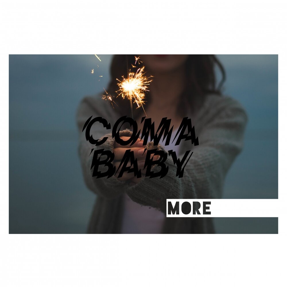 Музыка more more. Coma Baby. Кома бейби кома кома бейби. Песня бейби современная. Кома песня.