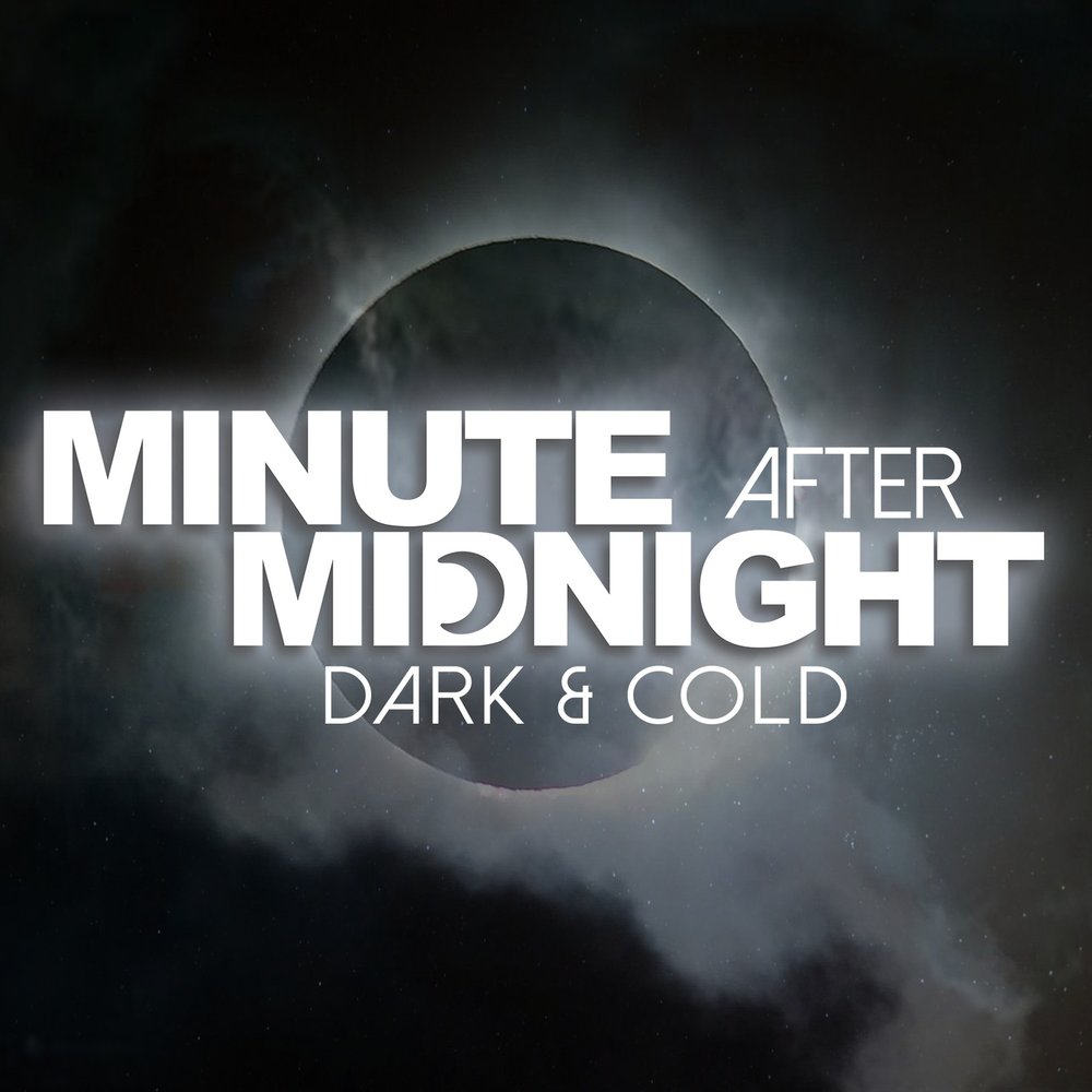 After midnight. Cold Dark. Minutes after Midnight.