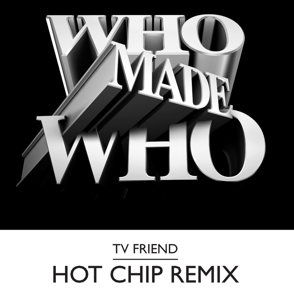Hot friends. WHOMADEWHO. WHOMADEWHO слушать. WHOMADEWHO - uuuu. WHOMADEWHO heads above Official Video.