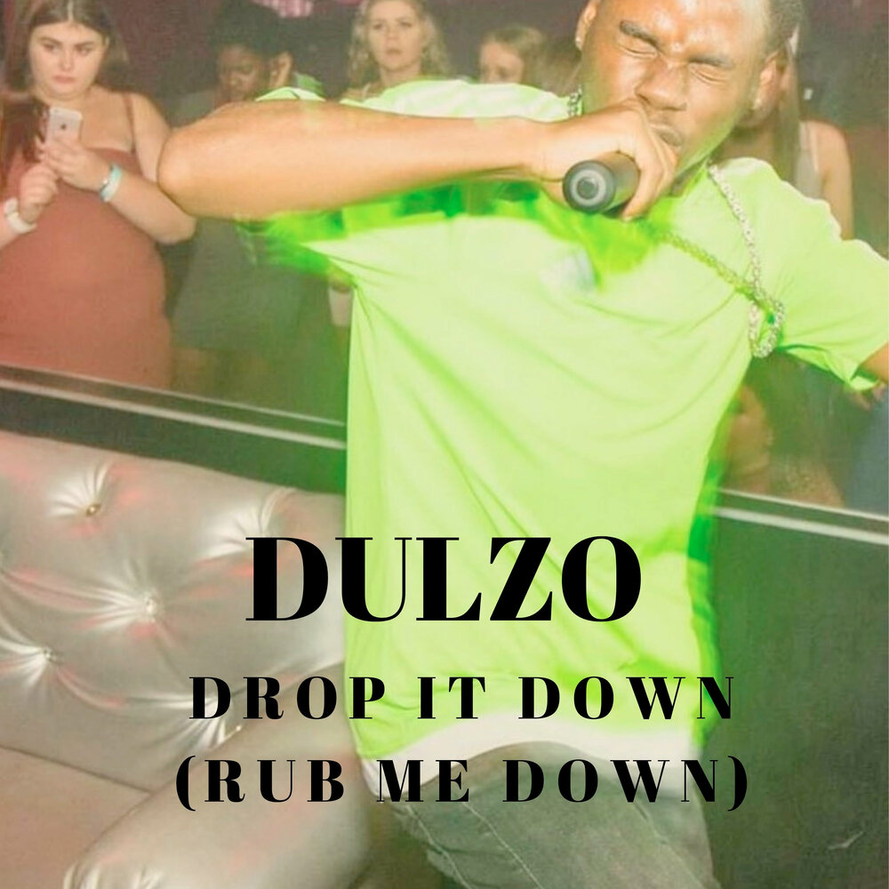 Rub me. Песня Drop it down. Drop it down.