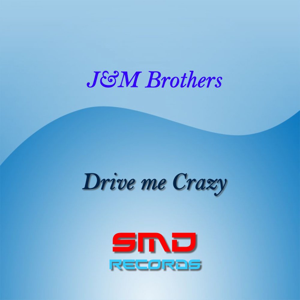 J&M Brothers альбом Drive Me Crazy слушать онлайн бесплатно на Яндекс М...