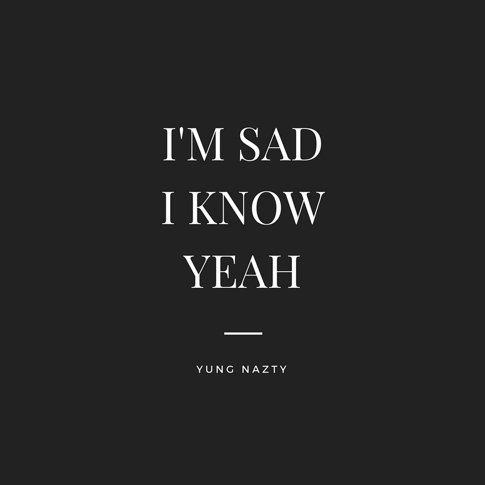 I m sad песня. Im Sad i know yeah. Im Sad. L am Sad. I am Sad.